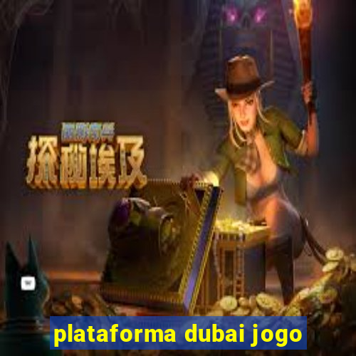 plataforma dubai jogo